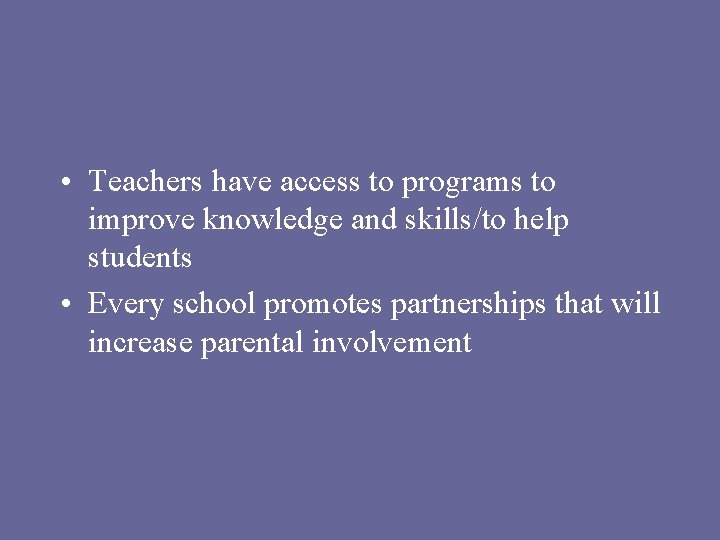  • Teachers have access to programs to improve knowledge and skills/to help students