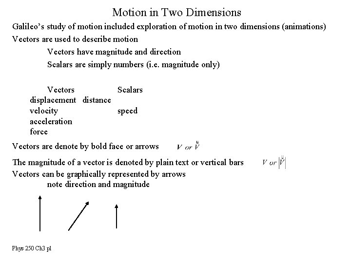 Motion in Two Dimensions Galileo’s study of motion included exploration of motion in two