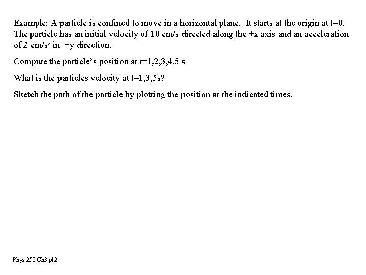 Example: A particle is confined to move in a horizontal plane. It starts at Example: A particle is confined to move in a horizontal plane. It starts at