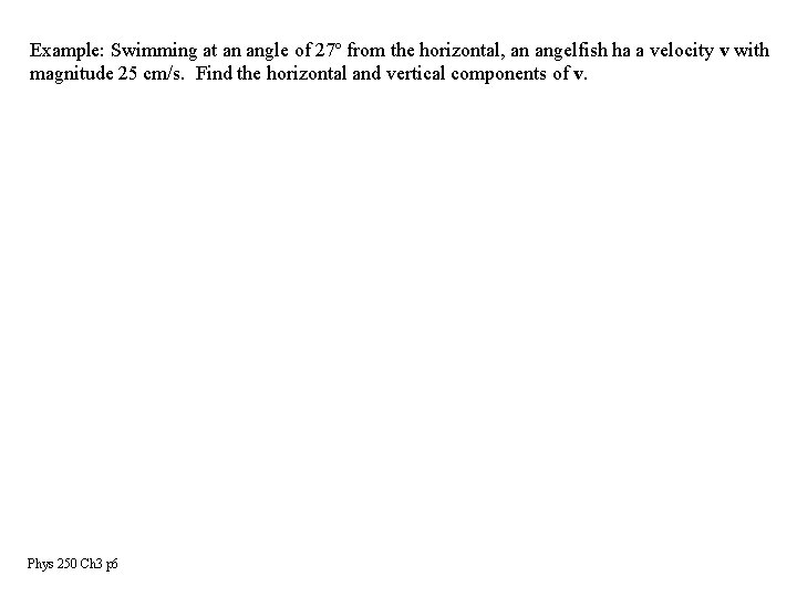 Example: Swimming at an angle of 27º from the horizontal, an angelfish ha a