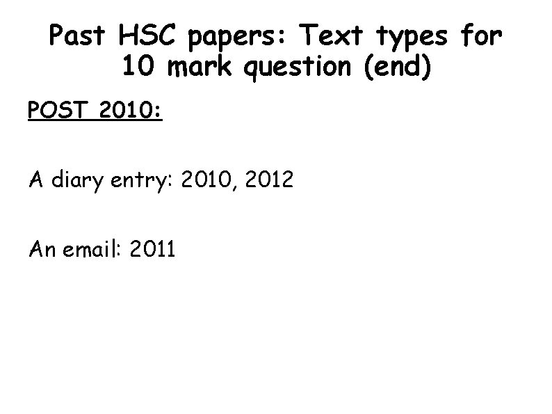 Past HSC papers: Text types for 10 mark question (end) POST 2010: A diary Past HSC papers: Text types for 10 mark question (end) POST 2010: A diary