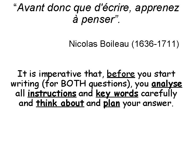 “Avant donc que d'écrire, apprenez à penser”. Nicolas Boileau (1636 -1711) It is imperative “Avant donc que d'écrire, apprenez à penser”. Nicolas Boileau (1636 -1711) It is imperative