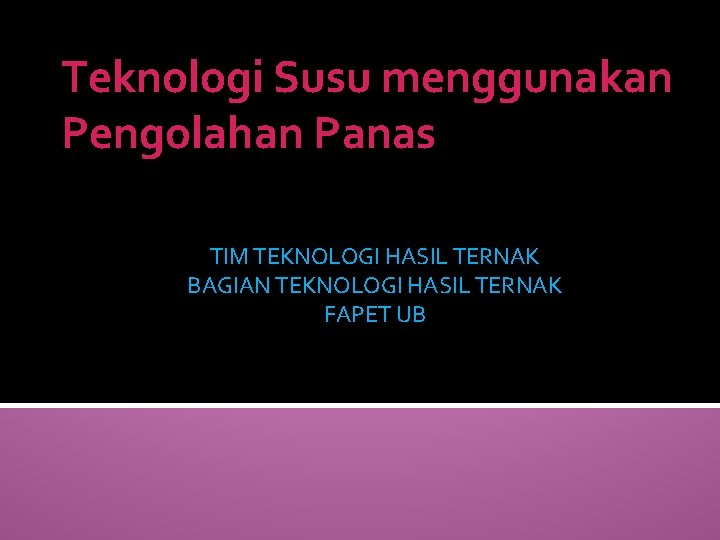 Teknologi Susu menggunakan Pengolahan Panas TIM TEKNOLOGI HASIL TERNAK BAGIAN TEKNOLOGI HASIL TERNAK FAPET