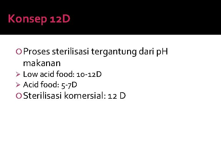Konsep 12 D Proses sterilisasi tergantung dari p. H makanan Ø Ø Low acid