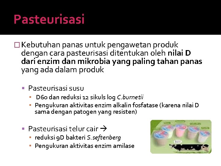 Pasteurisasi � Kebutuhan panas untuk pengawetan produk dengan cara pasteurisasi ditentukan oleh nilai D