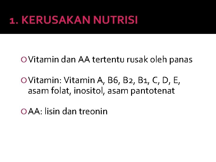 1. KERUSAKAN NUTRISI Vitamin dan AA tertentu rusak oleh panas Vitamin: Vitamin A, B