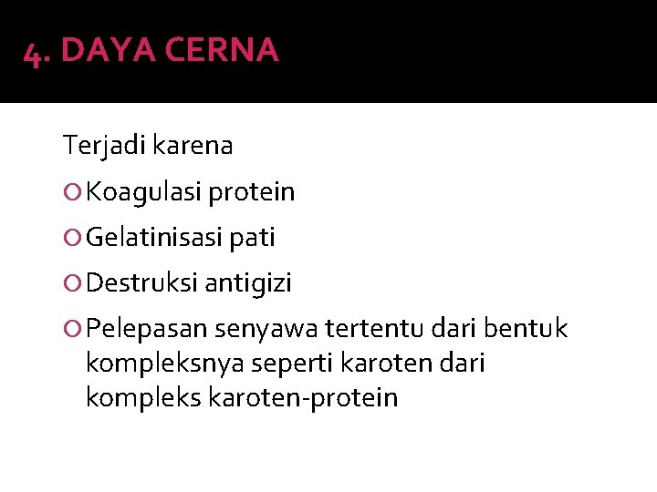 4. DAYA CERNA Terjadi karena Koagulasi protein Gelatinisasi pati Destruksi antigizi Pelepasan senyawa tertentu