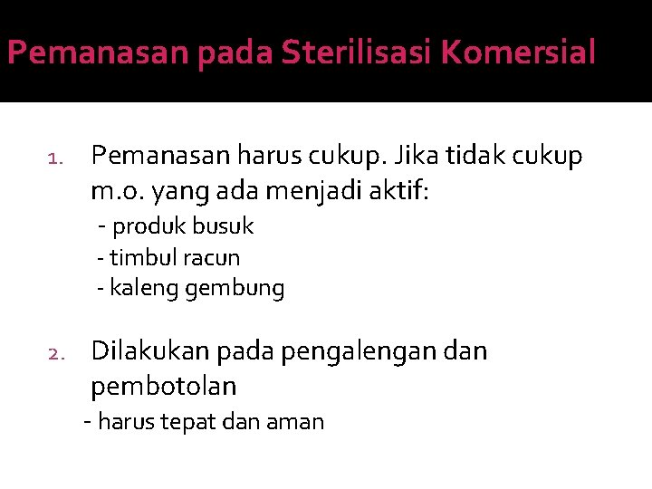 Pemanasan pada Sterilisasi Komersial 1. Pemanasan harus cukup. Jika tidak cukup m. o. yang