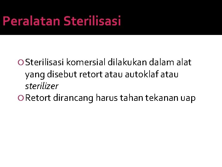 Peralatan Sterilisasi komersial dilakukan dalam alat yang disebut retort atau autoklaf atau sterilizer Retort