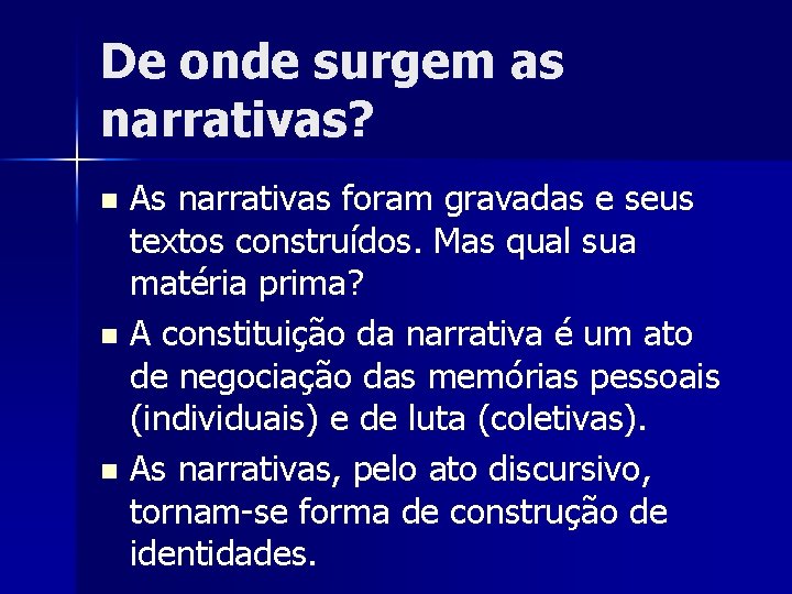 De onde surgem as narrativas? As narrativas foram gravadas e seus textos construídos. Mas