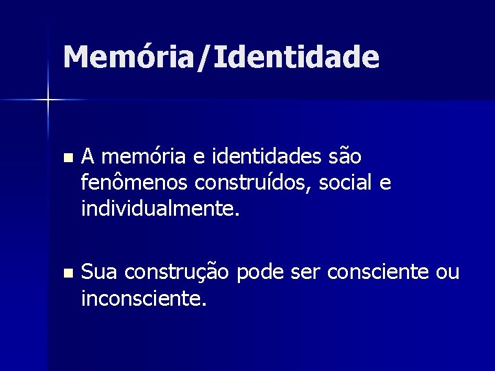 Memória/Identidade n A memória e identidades são fenômenos construídos, social e individualmente. n Sua