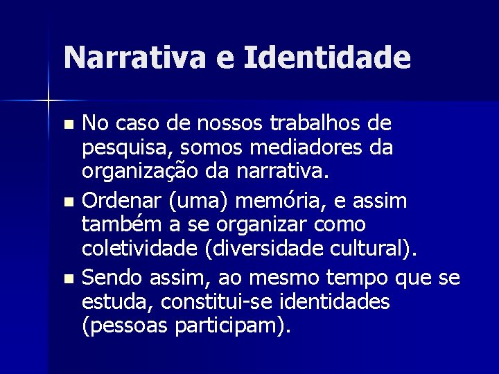 Narrativa e Identidade No caso de nossos trabalhos de pesquisa, somos mediadores da organização