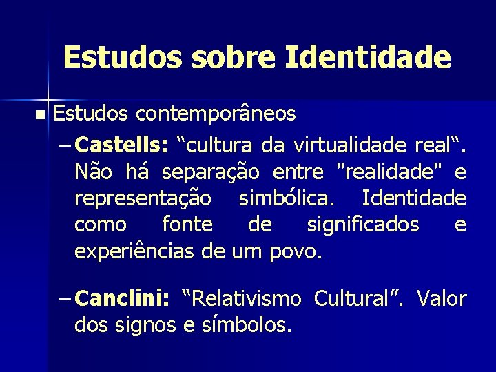 Estudos sobre Identidade n Estudos contemporâneos – Castells: “cultura da virtualidade real“. Não há