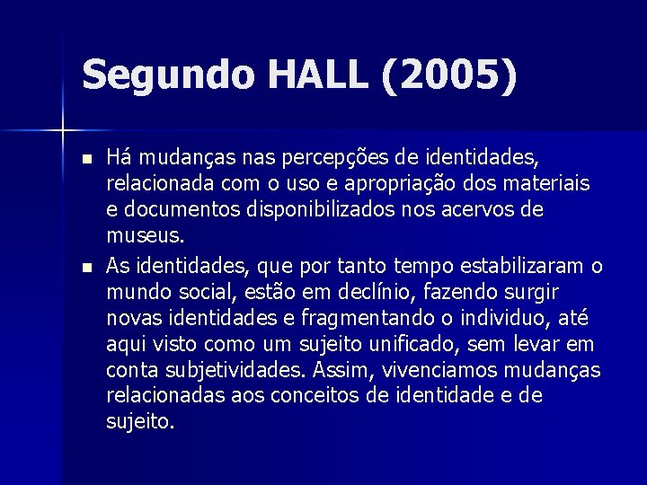 Segundo HALL (2005) n n Há mudanças nas percepções de identidades, relacionada com o