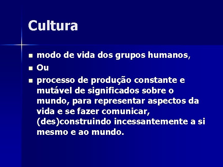 Cultura n n n modo de vida dos grupos humanos, Ou processo de produção