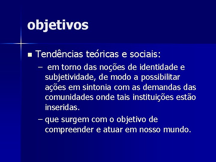 objetivos n Tendências teóricas e sociais: – em torno das noções de identidade e