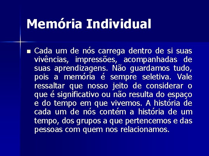 Memória Individual n Cada um de nós carrega dentro de si suas vivências, impressões,