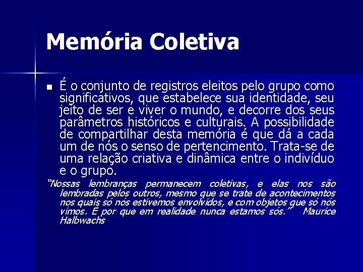 Memória Coletiva n É o conjunto de registros eleitos pelo grupo como significativos, que