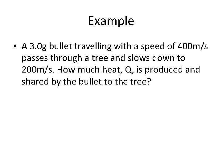 Example • A 3. 0 g bullet travelling with a speed of 400 m/s