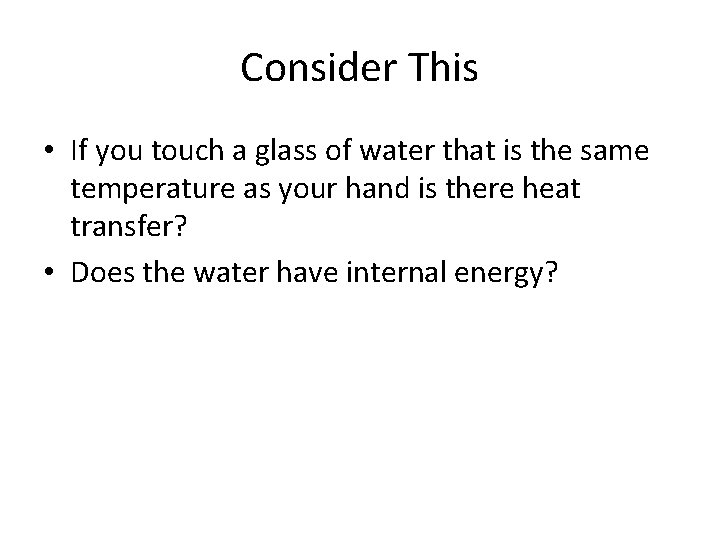 Consider This • If you touch a glass of water that is the same
