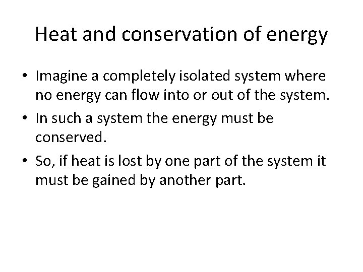 Heat and conservation of energy • Imagine a completely isolated system where no energy