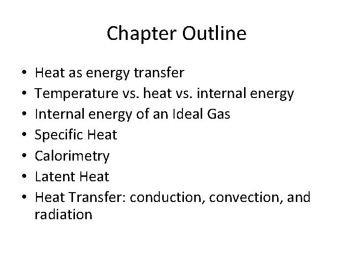 Chapter Outline • • Heat as energy transfer Temperature vs. heat vs. internal energy