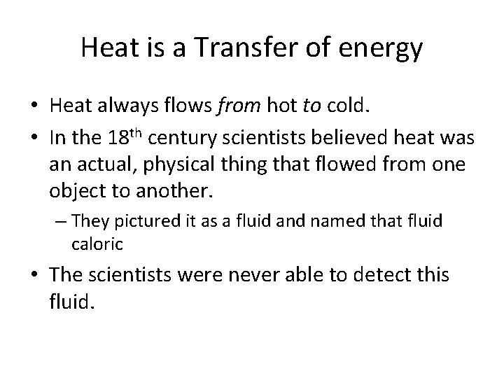 Heat is a Transfer of energy • Heat always flows from hot to cold.