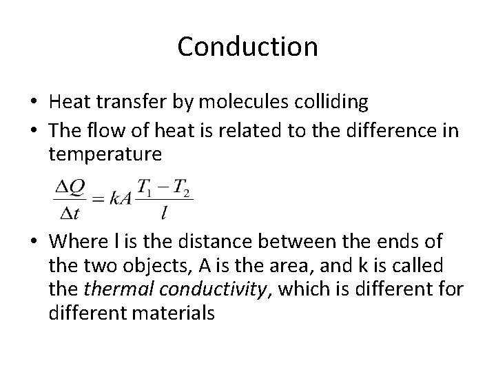 Conduction • Heat transfer by molecules colliding • The flow of heat is related