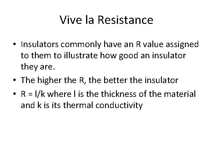 Vive la Resistance • Insulators commonly have an R value assigned to them to