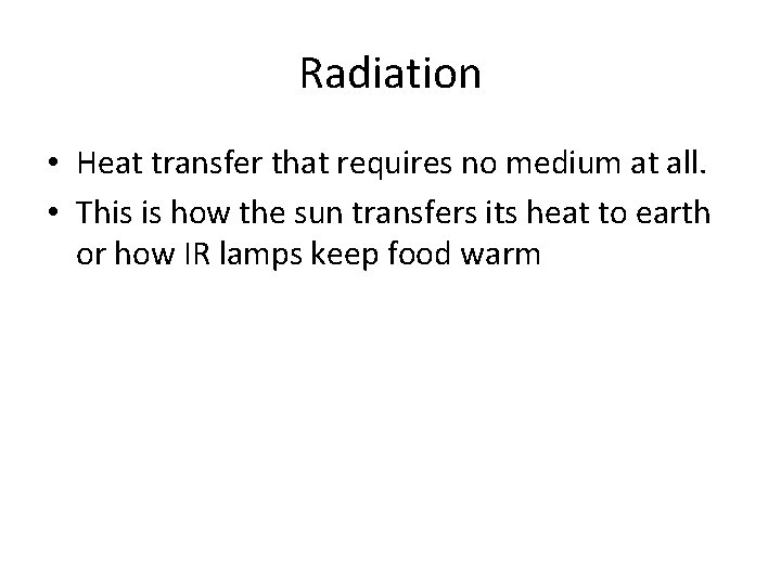 Radiation • Heat transfer that requires no medium at all. • This is how