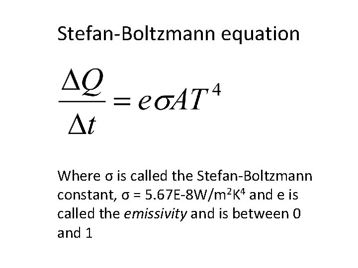 Stefan-Boltzmann equation Where σ is called the Stefan-Boltzmann constant, σ = 5. 67 E-8