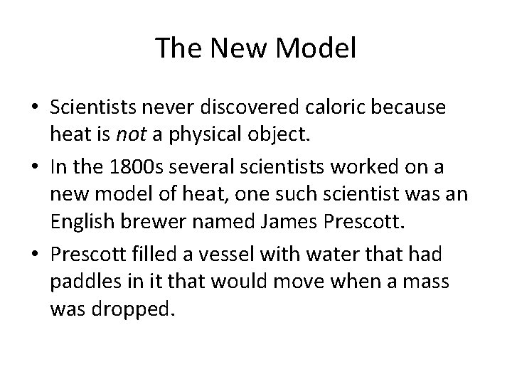 The New Model • Scientists never discovered caloric because heat is not a physical