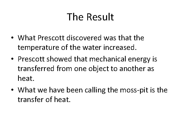 The Result • What Prescott discovered was that the temperature of the water increased.