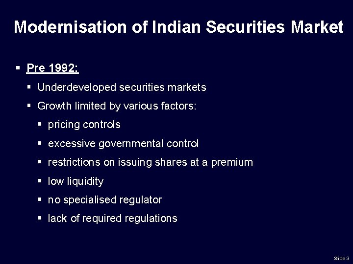 Modernisation of Indian Securities Market § Pre 1992: § Underdeveloped securities markets § Growth