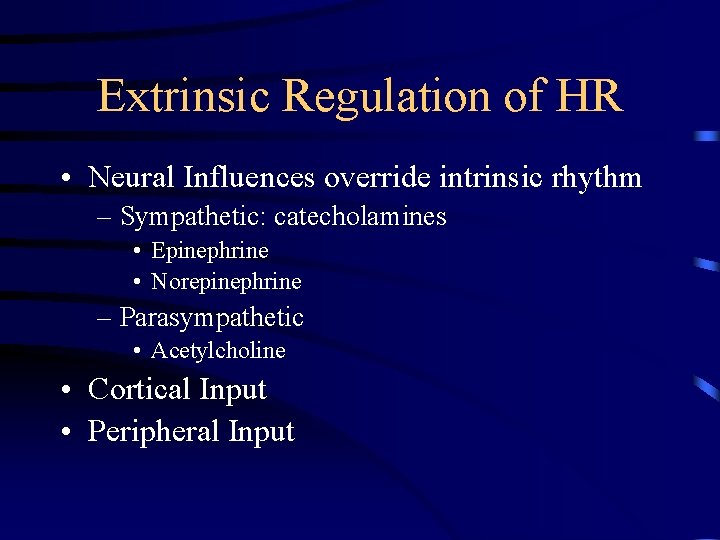 Extrinsic Regulation of HR • Neural Influences override intrinsic rhythm – Sympathetic: catecholamines •