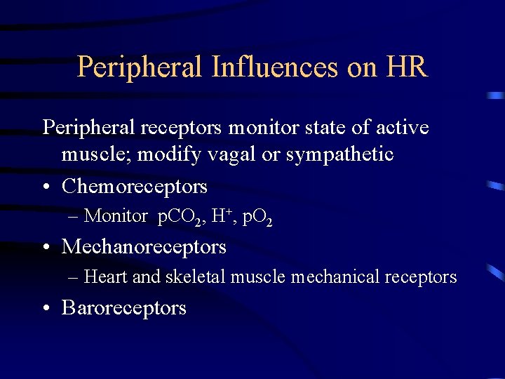 Peripheral Influences on HR Peripheral receptors monitor state of active muscle; modify vagal or