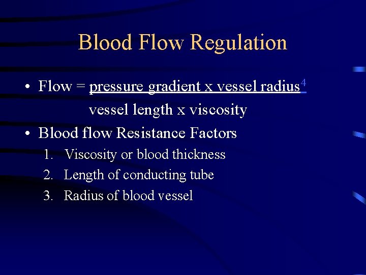 Blood Flow Regulation • Flow = pressure gradient x vessel radius 4 vessel length