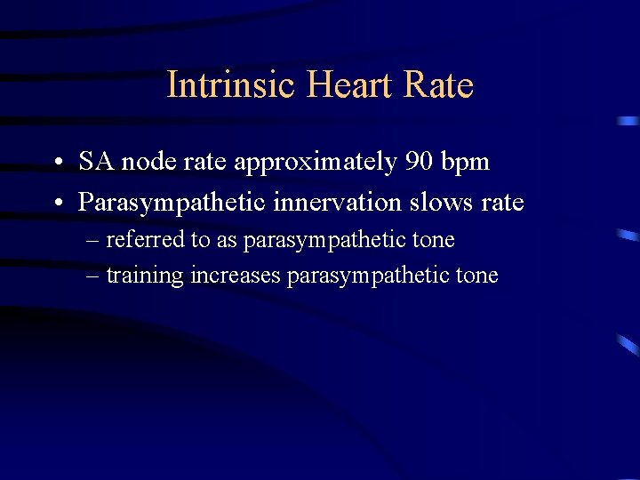 Intrinsic Heart Rate • SA node rate approximately 90 bpm • Parasympathetic innervation slows