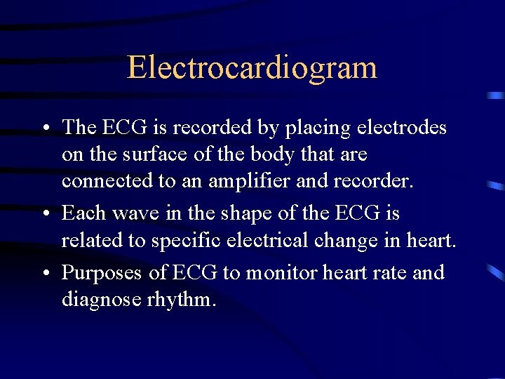 Electrocardiogram • The ECG is recorded by placing electrodes on the surface of the