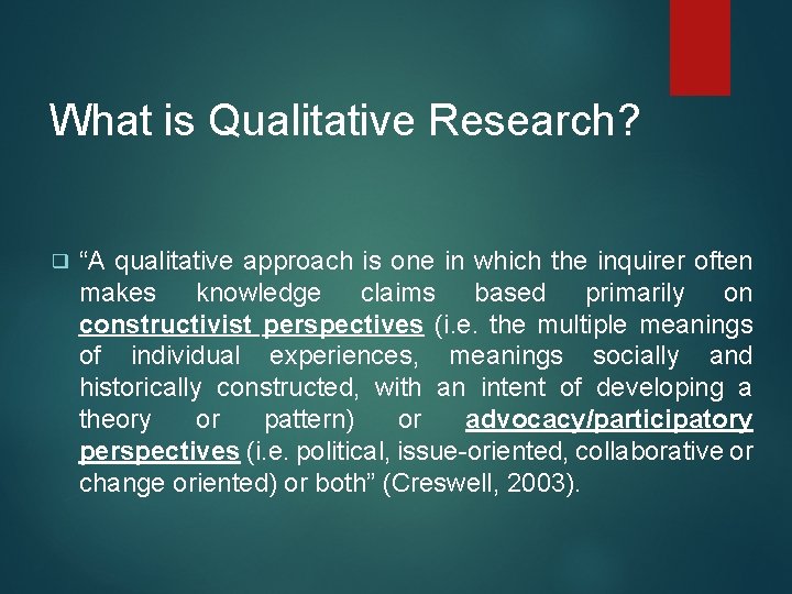 What is Qualitative Research? ❑ “A qualitative approach is one in which the inquirer