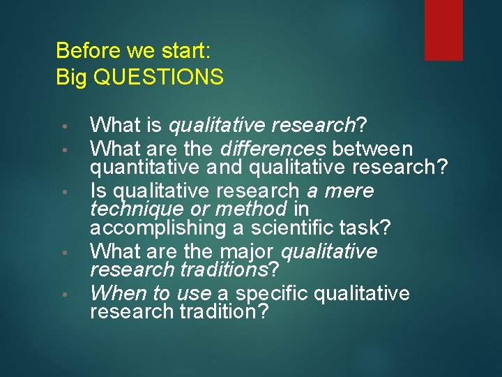 Before we start: Big QUESTIONS • • • What is qualitative research? What are