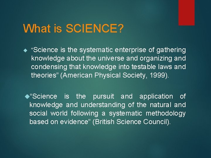 What is SCIENCE? “Science is the systematic enterprise of gathering knowledge about the universe