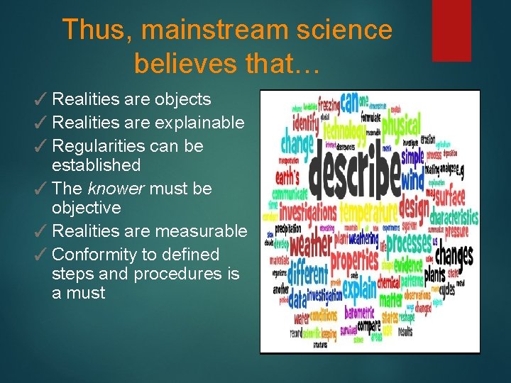 Thus, mainstream science believes that… ✓ Realities are objects ✓ Realities are explainable ✓