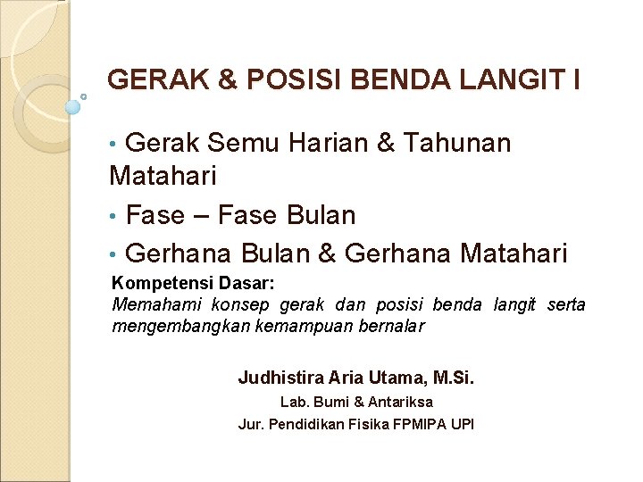 GERAK & POSISI BENDA LANGIT I Gerak Semu Harian & Tahunan Matahari • Fase