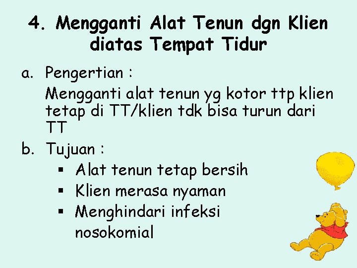 4. Mengganti Alat Tenun dgn Klien diatas Tempat Tidur a. Pengertian : Mengganti alat