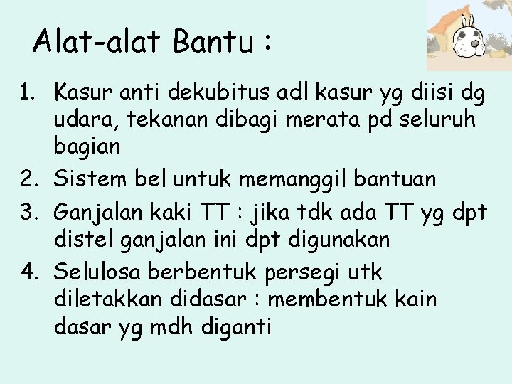 Alat-alat Bantu : 1. Kasur anti dekubitus adl kasur yg diisi dg udara, tekanan