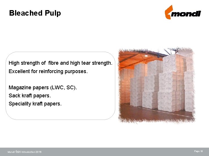 Bleached Pulp High strength of fibre and high tear strength. Excellent for reinforcing purposes.