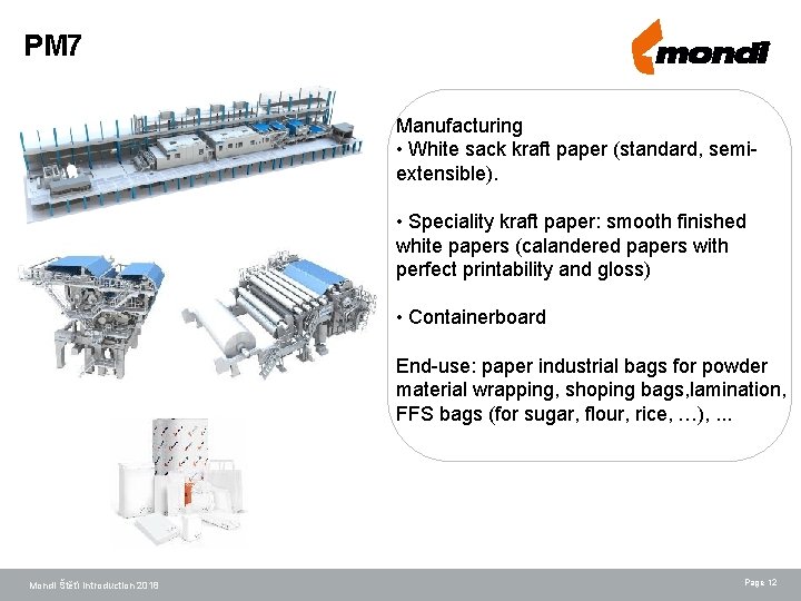 PM 7 Manufacturing • White sack kraft paper (standard, semiextensible). • Speciality kraft paper: