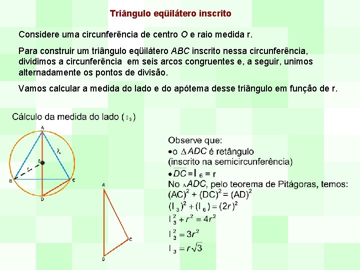 Triângulo eqüilátero inscrito Considere uma circunferência de centro O e raio medida r. Para