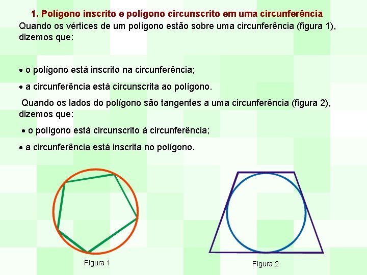 1. Polígono inscrito e polígono circunscrito em uma circunferência Quando os vértices de um